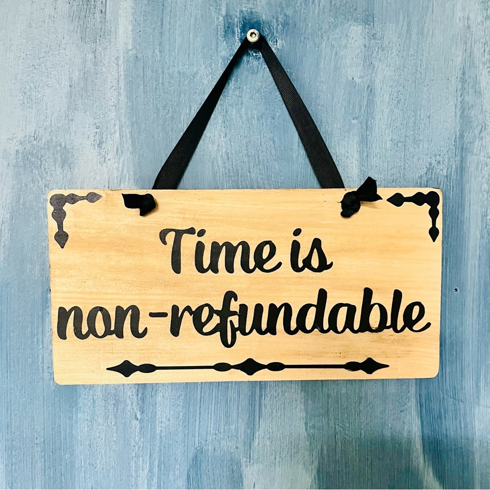 Handmade Wooden Sign “Time Is Non-Refundable” | 11” x 5.5” | Rustic Wall Decor